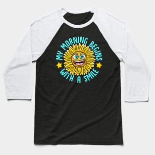 My Morning Begins With A Smile Sunflower Gift Baseball T-Shirt